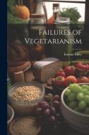 Failures of Vegetarianism di Eustace Miles edito da LEGARE STREET PR
