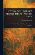 History of Florence and of the Affairs of Italy di Niccolò Machiavelli edito da Creative Media Partners, LLC