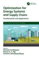 Optimization For Energy Systems And Supply Chains edito da Taylor & Francis Ltd