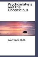 Psychoanalysis And The Unconscious di D H Lawrence edito da Bibliolife
