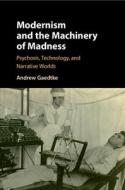 Modernism And The Machinery Of Madness di Andrew Gaedtke edito da Cambridge University Press
