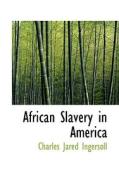 African Slavery In America di Charles Jared Ingersoll edito da Bibliolife