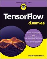 TensorFlow For Dummies di Matthew Scarpino edito da John Wiley & Sons Inc