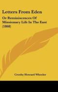 Letters from Eden: Or Reminiscences of Missionary Life in the East (1868) di Crosby Howard Wheeler edito da Kessinger Publishing