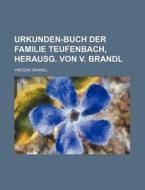 Urkunden-Buch Der Familie Teufenbach, Herausg. Von V. Brandl di Vincenc Brandl edito da Rarebooksclub.com