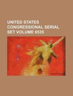 United States Congressional Serial Set Volume 6535 di Books Group edito da Rarebooksclub.com