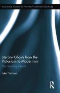 Literary Ghosts from the Victorians to Modernism di Luke (Aberystwyth University Thurston edito da Taylor & Francis Ltd
