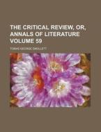 The Critical Review, Or, Annals Of Liter di Tobias George Smollett edito da Rarebooksclub.com