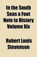 In The South Seas A Foot Note To History di Robert Louis Stevenson edito da General Books