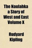 The Naulahka A Story Of West And East Vo di Rudyard Kipling edito da General Books