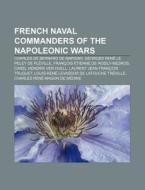 French Naval Commanders Of The Napoleoni di Books Llc edito da Books LLC, Wiki Series