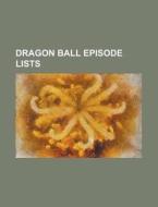 Dragon Ball Episode Lists: List Of Drago di Books Llc edito da Books LLC, Wiki Series