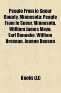 People From Le Sueur County, Minnesota: di Books Llc edito da Books LLC, Wiki Series