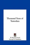 Thousand Years of Yesterdays di H. Spencer Lewis, George R. Chambers edito da Kessinger Publishing