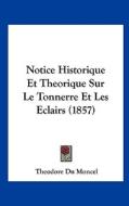 Notice Historique Et Theorique Sur Le Tonnerre Et Les Eclairs (1857) di Theodore Du Moncel edito da Kessinger Publishing