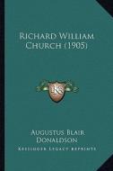 Richard William Church (1905) di Augustus Blair Donaldson edito da Kessinger Publishing