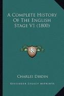 A Complete History of the English Stage V1 (1800) di Charles Dibdin edito da Kessinger Publishing