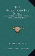 The Nation and the Empire: Being a Collection of Speeches and Addresses (1913) edito da Kessinger Publishing