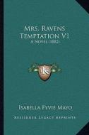 Mrs. Ravens Temptation V1: A Novel (1882) di Isabella Fyvie Mayo edito da Kessinger Publishing