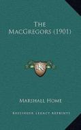 The Macgregors (1901) di Marshall Home edito da Kessinger Publishing