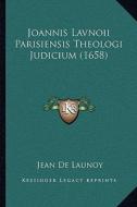 Joannis Lavnoii Parisiensis Theologi Judicium (1658) di Jean De Launoy edito da Kessinger Publishing