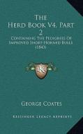 The Herd Book V4, Part 2: Containing the Pedigrees of Improved Short-Horned Bulls (1843) di George Coates edito da Kessinger Publishing