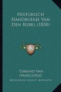 Historisch Handboekje Van Den Bijbel (1830) di Ysbrand Van Hamelsveld edito da Kessinger Publishing