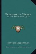 Gesammelte Werke: In Zwei Abteilungen (1922) di Arthur Schnitzler edito da Kessinger Publishing