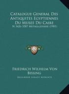 Catalogue General Des Antiquites Egyptiennes Du Musee Du Caire: N 3426-3587 Metallgefasse (1901) di Friedrich Wilhelm Von Bissing edito da Kessinger Publishing