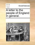 A Letter To The People Of England In General. di Multiple Contributors edito da Gale Ecco, Print Editions