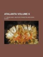 Atalanta Volume 6 di L. T. Meade edito da Rarebooksclub.com