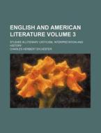 English and American Literature Volume 3; Studies in Literary Criticism, Interpretation and History di Charles Herbert Sylvester edito da Rarebooksclub.com