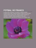 Fotbal Ve Francii: Fotbalov Stadiony Ve di Zdroj Wikipedia edito da Books LLC, Wiki Series