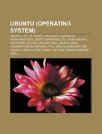 Ubuntu Operating System : Ubuntu, List di Source Wikipedia edito da Books LLC, Wiki Series