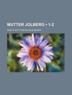 Mutter Jolberg (1-2) di Martin Gottlieb Wilhelm Brandt edito da General Books Llc