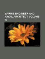 Marine Engineer and Naval Architect Volume 13 di Books Group edito da Rarebooksclub.com