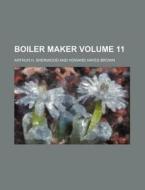 Boiler Maker Volume 11 di Arthur H. Sherwood edito da Rarebooksclub.com