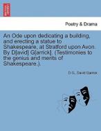 An Ode upon dedicating a building, and erecting a statue to Shakespeare, at Stratford upon Avon. By D[avid] G[arrick]. ( di D G., David Garrick edito da British Library, Historical Print Editions