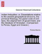 Indian Antiquities: or, Dissertations relative to the ancient geographical divisions, the primeval theology, the grand c di Thomas Maurice edito da British Library, Historical Print Editions