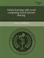 Online Learning With Social Computing-based Internet Sharing. di Dennis J Muhlestein edito da Proquest, Umi Dissertation Publishing