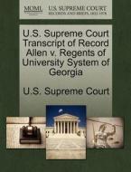 U.s. Supreme Court Transcript Of Record Allen V. Regents Of University System Of Georgia edito da Gale Ecco, U.s. Supreme Court Records