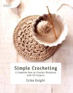 Simple Crocheting: A Complete How-To-Crochet Workshop with 20 Projects di Erika Knight edito da GRIFFIN