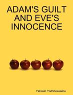 Adam's Guilt And Eve's Innocence di Yahweh Yodhhewawhe edito da Lulu.com
