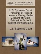 U.s. Supreme Court Transcript Of Record Lerner V. Casey; Beilan V. Board Of Public Education, School District Of Philadelphia edito da Gale Ecco, U.s. Supreme Court Records