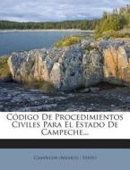 Codigo de Procedimientos Civiles Para El Estado de Campeche... edito da Nabu Press