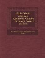 High School Algebra: Advanced Course di Nels Johann Lennes, Herbert Ellsworth Slaught edito da Nabu Press