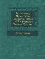 Missionary News from Bulgaria, Issues 1-55 di Anonymous edito da Nabu Press