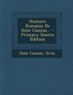 Histoire Romaine de Dion Cassius... - Primary Source Edition di Dion Cassius, Gros edito da Nabu Press