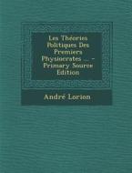 Les Theories Politiques Des Premiers Physiocrates ... di Andre Lorion edito da Nabu Press