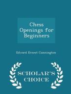 Chess Openings For Beginners - Scholar's Choice Edition di Edward Ernest Cunnington edito da Scholar's Choice